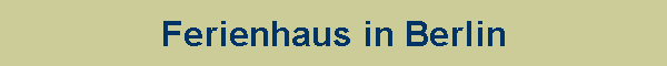 Ferienhaus in Berlin